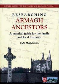 Researching Armagh Ancestors: A Practical Guide for the Family and Local Historian (County guides for the family and local historian)