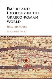 Empire and Ideology in the Graeco-Roman World: Selected Papers