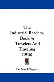 The Industrial Readers, Book 4: Travelers And Traveling (1916)