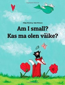 Am I small? Kas ma olen vike?: Children's Picture Book English-Estonian (Bilingual Edition)