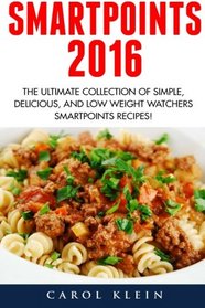 Smart Points 2016: The Ultimate Collection of Simple, Delicious, and Low Weight Watchers Smart Points Recipes!