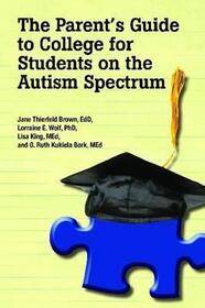 The Parent's Guide to College for Students on the Autism Spectrum