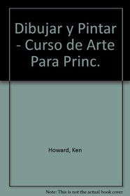 Dibujar y Pintar - Curso de Arte Para Princ. (Spanish Edition)