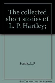 The collected short stories of L. P. Hartley;