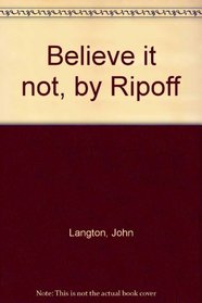 Believe it not, by Ripoff