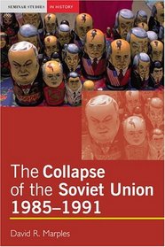 The Collapse of the Soviet Union, 1985-1991 (Seminar Studies in History Series)