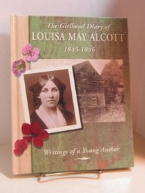 The Girlhood Diary of Louisa May Alcott, 1843-1846: Writings of a Young Author (Diaries, Letters, and Memoirs)