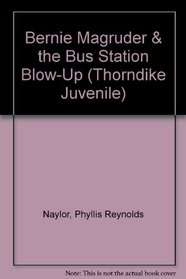 Bernie Magruder  the Bus Station Blow-Up (Thorndike Press Large Print Juvenile Series)