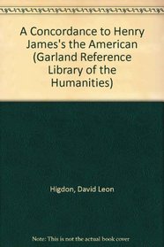 A Concordance to Henry James's The American (Garland Reference Library of the Humanities)