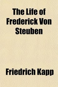 The Life of Frederick Von Steuben