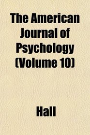 The American Journal of Psychology (Volume 10)