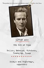 The Rub of Time: Bellow, Nabokov, Hitchens, Travolta, Trump: Essays and Reportage, 1994-2017 (Vintage International)