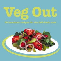 Veg Out: 60 Knockout Recipes for the Laid-Back Cook