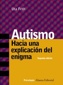 Autismo/ Autism: Hacia una explicacion del enigma/ Explaining The Enigma (Psicologia Alianza/ Alianza Psychology) (Spanish Edition)
