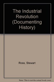 The Industrial Revolution (Documenting History)