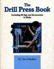 The Drill Press Book: Including 80 Jigs  Accessories You Can Make