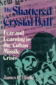 The Shattered Crystal Ball: Fear and Learning in the Cuban Missile Crisis