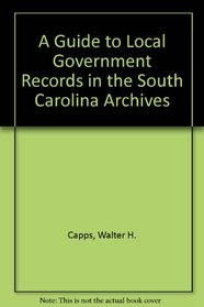 A Guide to Local Government Records in the South Carolina Archives