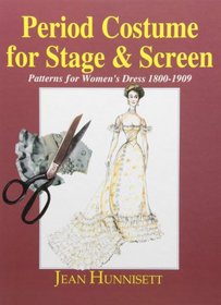 Period Costume for Stage  Screen: Patterns for Women's Dress, 1800-1909