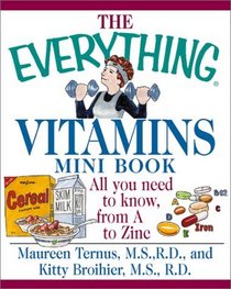 The Everything Vitamins Mini Book: All You Need to Know, from A to ZInc (Everything (Mini))