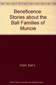 Beneficence: Stories about the Ball Families of Muncie