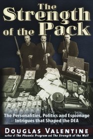 The Strength of the Pack: The Personalities, Politics and Espionage Intrigues that Shaped the DEA (Conspiracy Theories)