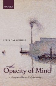 The Opacity of Mind: An Integrative Theory of Self-Knowledge