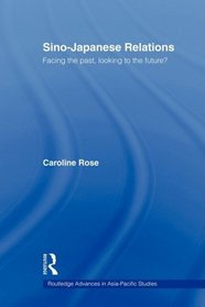 Sino-Japanese Relations: Facing the Past, Looking to the Future? (Routledge Advances in Asia-Pacific Studies)