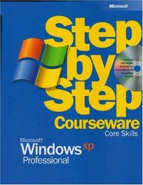 Microsoft Windows XP Professional Step by Step Courseware Core Skills