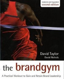 The Brand Gym: A Practical Workout to Gain and Retain Brand Leadership