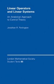 Linear Operators and Linear Systems : An Analytical Approach to Control Theory (London Mathematical Society Student Texts)