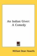 An Indian Giver: A Comedy