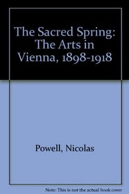 The Sacred Spring: The Arts in Vienna, 1898-1918