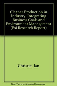 Cleaner Production in Industry: Integrating Business Goals and Environmental Management (Psi Research Report, 772)