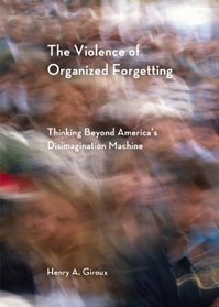 The Violence of Organized Forgetting: Thinking Beyond America's Disimagination Machine (City Lights Open Media)