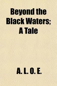 Beyond the Black Waters; A Tale
