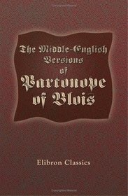 The Middle-English Versions of Partonope of Blois