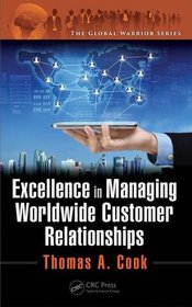 Excellence in Managing Worldwide Customer Relationships (The Global Warrior Series)