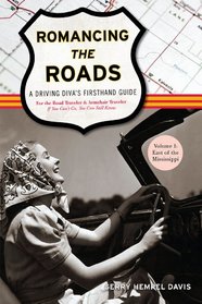 Romancing the Roads: A Driving Diva's Firsthand Guide; Volume I: East of the Mississippi