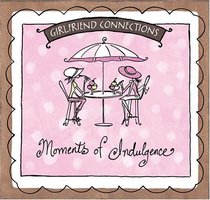Moments Of Indulgence (Girlfriend Connections)