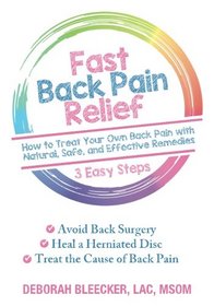 Fast Back Pain Relief: How to Treat Your Own Back Pain with Natural, Safe, and Effective Remedies