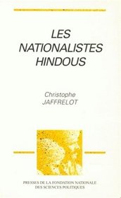 Les nationalistes hindous: Ideologie, implantation et mobilisation des annees 1920 aux annees 1990 (French Edition)
