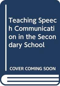 Teaching Speech Communication in the Secondary School