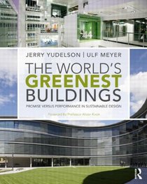The World's Greenest Buildings: Promise Versus Performance in Sustainable Design