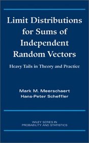 Limit Distributions for Sums of Independent Random Vectors : Heavy Tails in Theory and Practice (Wiley Series in Probability and Statistics)