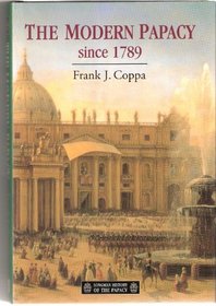 The Modern Papacy Since 1789 (Longman History of the Papacy)