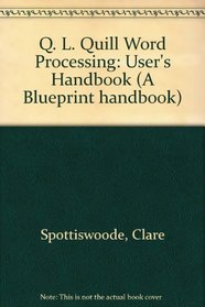 Q. L. Quill Word Processing: User's Handbook (A Blueprint handbook)