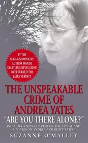 Are You There Alone? : The Unspeakable Crime of Andrea Yates