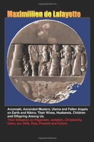 Anunnaki, Ascended Masters, Ulema and Fallen Angels on Earth and Nibiru; Their Wives, Husbands, Children and Offspring Among Us.: Their Influence on ... Islam, our DNA, Past, Present and Future