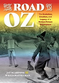 The Road to Oz: The Evolution, Creation, and Legacy of a Motion Picture Masterpiece